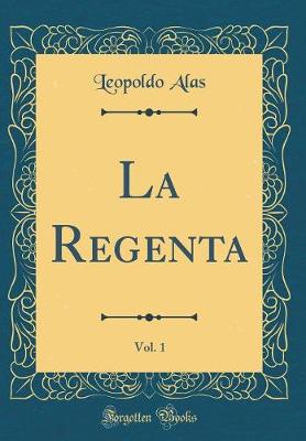 Book cover for La Regenta, Vol. 1 (Classic Reprint)