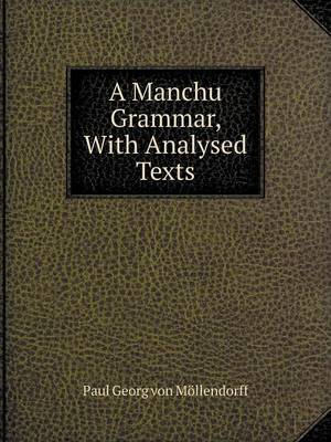 Book cover for A Manchu Grammar, With Analysed Texts