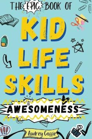 Cover of Epic Book of Kid Life Skills Awesomeness