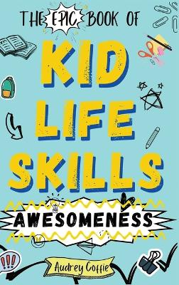 Cover of Epic Book of Kid Life Skills Awesomeness