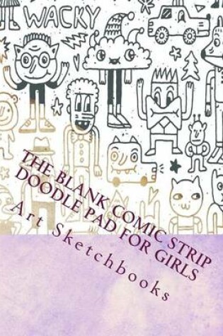Cover of The Blank Comic Strip Doodle Pad for Girls