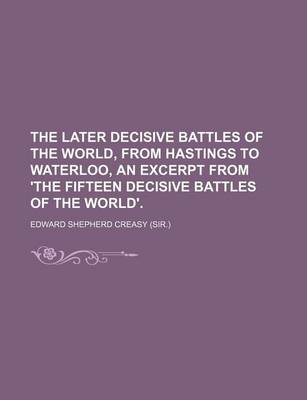 Book cover for The Later Decisive Battles of the World, from Hastings to Waterloo, an Excerpt from 'The Fifteen Decisive Battles of the World'.