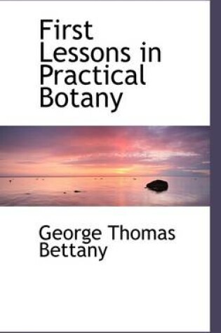 Cover of First Lessons in Practical Botany