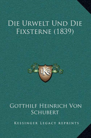 Cover of Die Urwelt Und Die Fixsterne (1839)