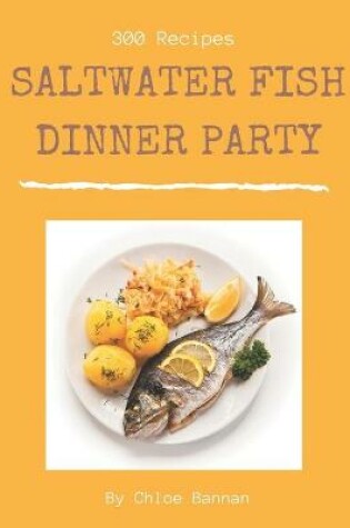 Cover of 300 Saltwater Fish Dinner Party Recipes