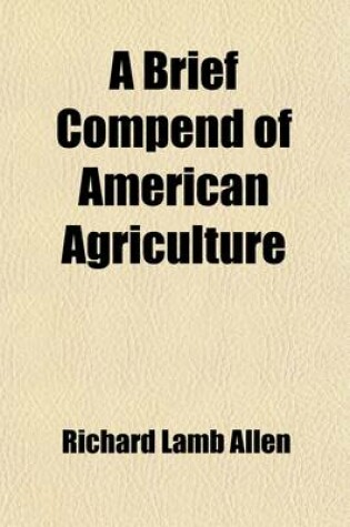 Cover of A Brief Compend of American Agriculture