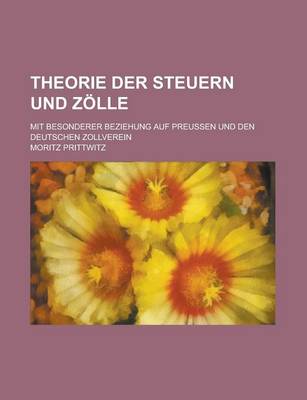 Book cover for Theorie Der Steuern Und Zolle; Mit Besonderer Beziehung Auf Preussen Und Den Deutschen Zollverein