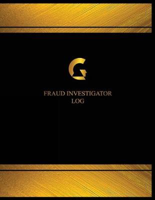 Book cover for Fraud Investigator Log (Logbook, Journal - 125 pages, 8.5 x 11 inches)