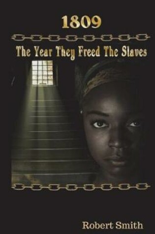 Cover of 1809; The Year They Freed the Slaves