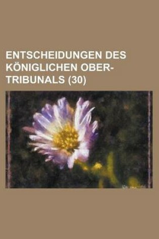 Cover of Entscheidungen Des Koniglichen Ober-Tribunals (30)