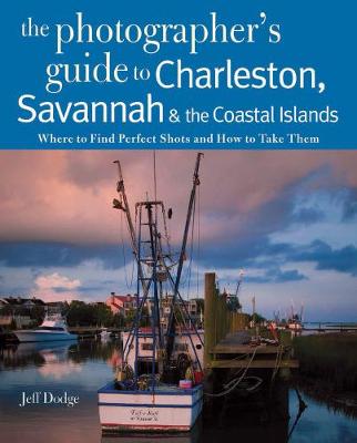 Cover of Photographing Charleston, Savannah & the Coastal Islands