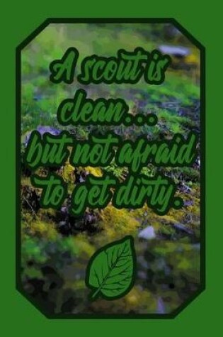 Cover of A Scout Is Clean... But Not Afraid to Get Dirty.