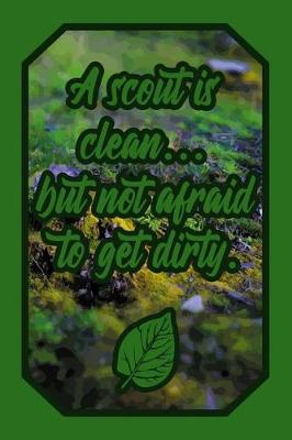 Book cover for A Scout Is Clean... But Not Afraid to Get Dirty.