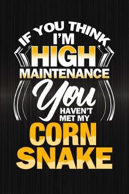 Book cover for If You Think I'm High Maintenance You Haven't Met My Corn Snake