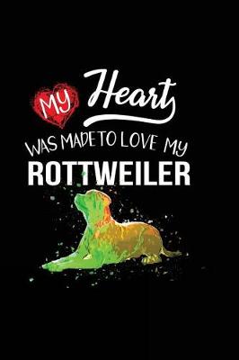 Book cover for My Heart Was Made To Love My Rottweiler