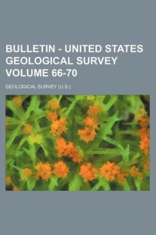 Cover of Bulletin - United States Geological Survey Volume 66-70