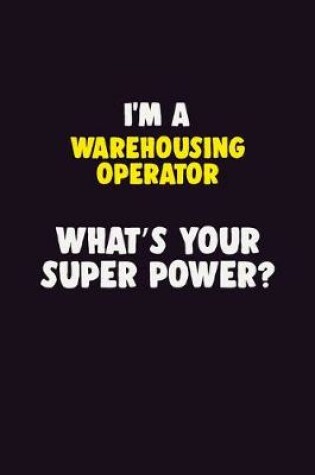 Cover of I'M A Warehousing Operator, What's Your Super Power?