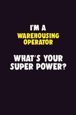 Book cover for I'M A Warehousing Operator, What's Your Super Power?