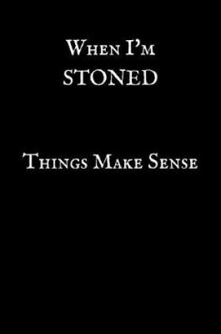 Cover of When I'm Stoned Things Make Sense