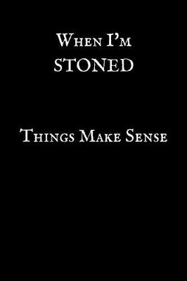 Book cover for When I'm Stoned Things Make Sense