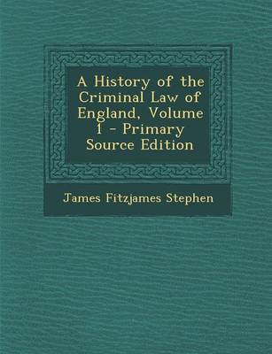 Book cover for A History of the Criminal Law of England, Volume 1 - Primary Source Edition