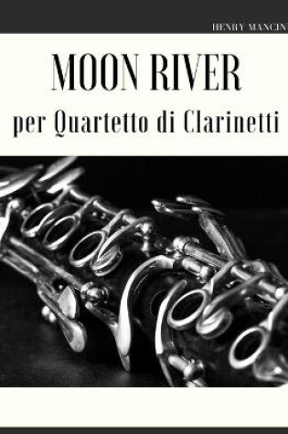 Cover of Moon River per Quartetto di Clarinetti