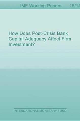 Cover of How Does Post-Crisis Bank Capital Adequacy Affect Firm Investment?