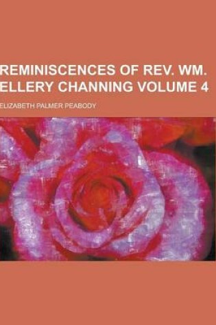 Cover of Reminiscences of REV. Wm. Ellery Channing Volume 4