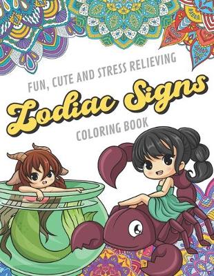 Book cover for Fun Cute And Stress Relieving Zodiac Signs Coloring Book