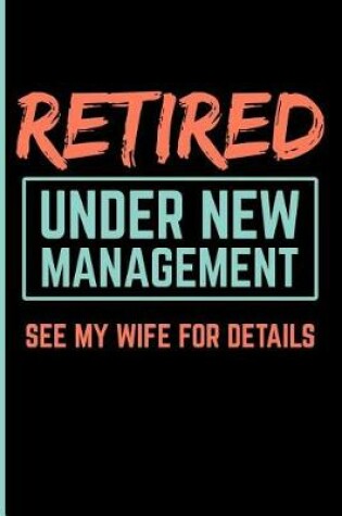 Cover of Retired Under New Management See My Wife for Details