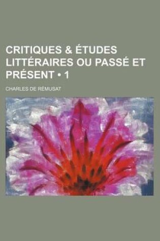 Cover of Critiques & Etudes Litteraires Ou Passe Et Present (1)