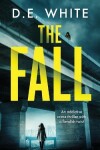 Book cover for THE FALL an addictive crime thriller with a fiendish twist