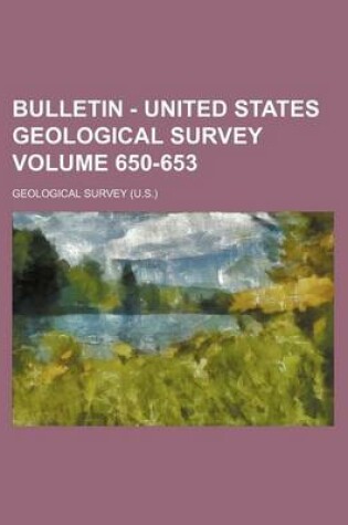 Cover of Bulletin - United States Geological Survey Volume 650-653