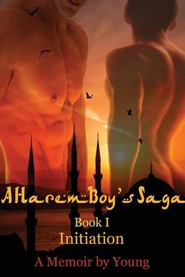 Book cover for A Harem Boy's Saga - I - Initiation; A Memoir by Young