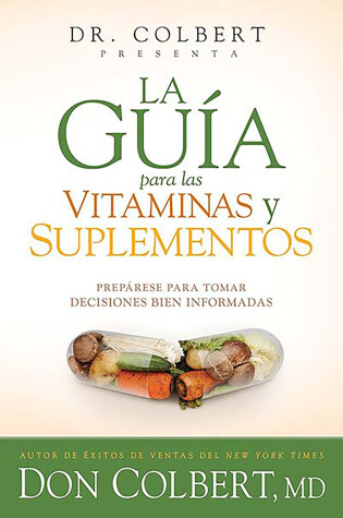 Cover of La guía para las vitaminas y suplementos: Prepárese para tomar decisiones bien i nformadas / Dr. Colbert's Guide to Vitamins and Supplements