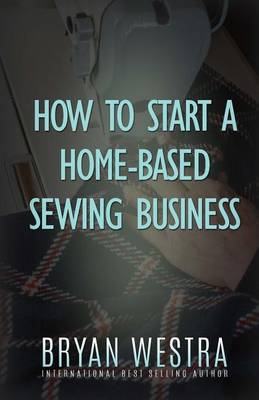 Book cover for How To Start A Home-Based Sewing Business