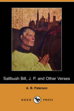 Cover of Saltbush Bill, J. P. and Other Verses (Dodo Press)