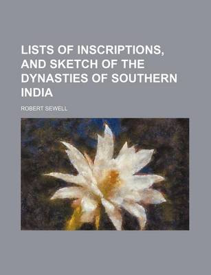 Book cover for Lists of Inscriptions, and Sketch of the Dynasties of Southern India