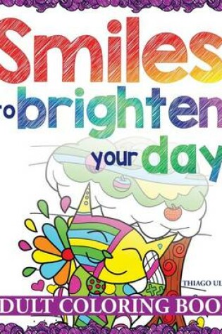 Cover of Smiles to Brighten Your Day - Adult Coloring Book