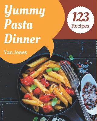 Cover of 123 Yummy Pasta Dinner Recipes