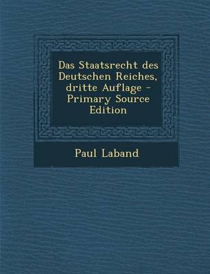 Book cover for Das Staatsrecht Des Deutschen Reiches, Dritte Auflage - Primary Source Edition