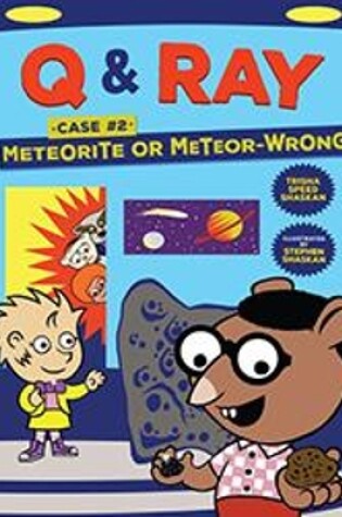 Cover of Q & Ray: Meteorite or Meteor-Wrong?: Case #2