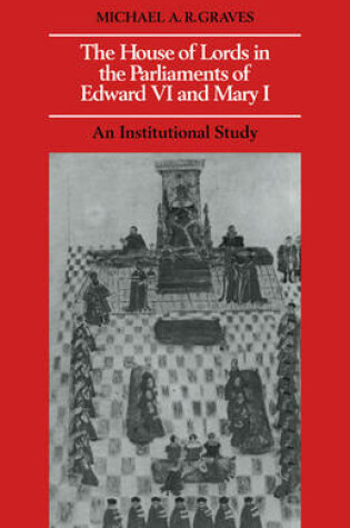 Cover of The House of Lords in the Parliaments of Edward VI and Mary I