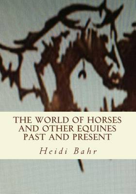 Cover of The World of Horses and other Equines Past and Present