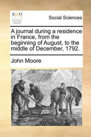 Cover of A Journal During a Residence in France, from the Beginning of August, to the Middle of December, 1792. Volume 1 of 2
