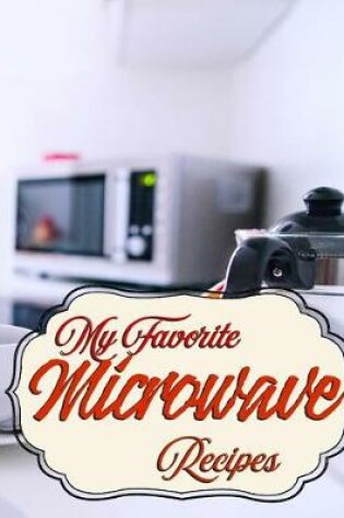 Cover of My Favorite Microwave Recipes