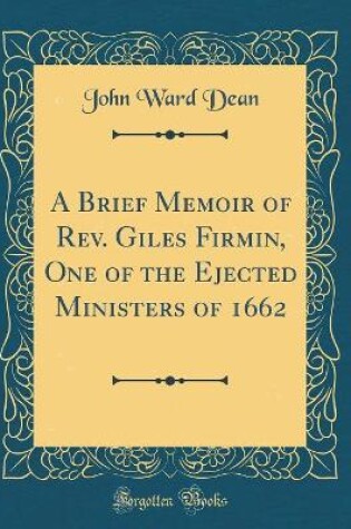 Cover of A Brief Memoir of Rev. Giles Firmin, One of the Ejected Ministers of 1662 (Classic Reprint)