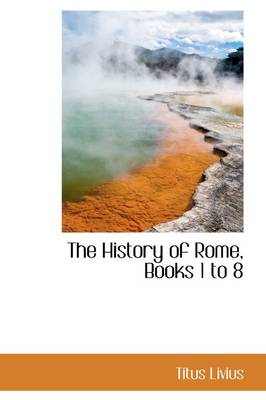 Book cover for The History of Rome, Books 1 to 8