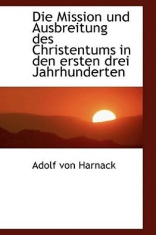 Cover of Die Mission Und Ausbreitung Des Christentums in Den Ersten Drei Jahrhunderten