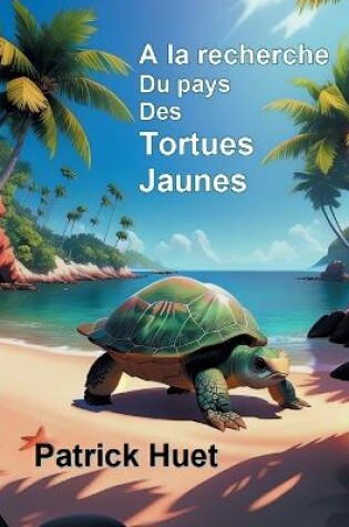 Cover of A la recherche du pays des Tortues Jaunes
